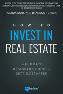 How To Invest In Real Estate The Newbies Guide To Planning And Preparing For Success Brandon Turner