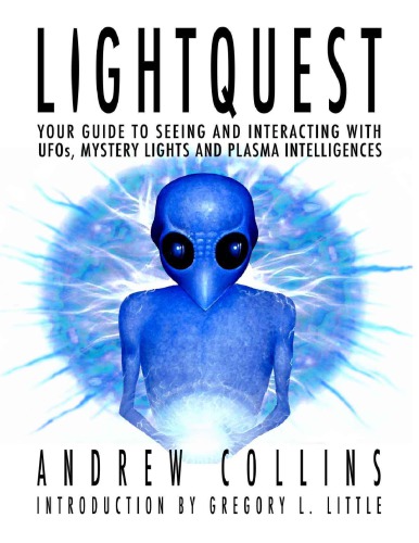Light Quest Your Guide To Seeing And Interacting With Ufos Mystery Lights And Plasma Intelligences Andrew Collins