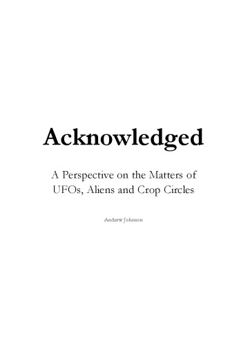 Acknowledged A Perspective On Ufos Aliens And Crop Circles Andrew Johnson
