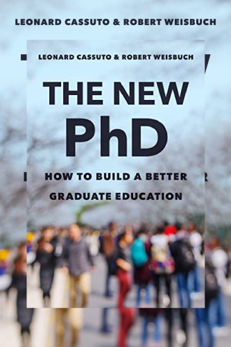The New Phd How To Build A Better Graduate Education 1st Edition Leonard Cassuto