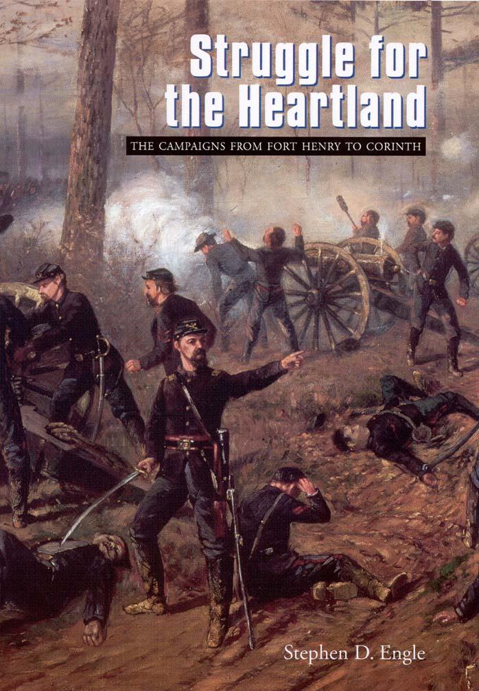 Struggle For The Heartland The Campaigns From Fort Henry To Corinth Stephen D Engle
