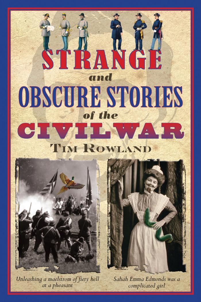 Strange And Obscure Stories Of The Civil War 1st Tim Rowland