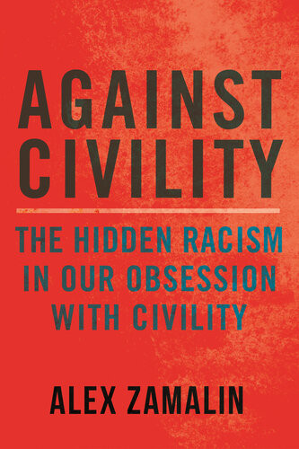 Against Civility The Hidden Racism In Our Obsession With Civility Alex Zamalin