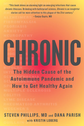 Chronic The Hidden Cause Of The Autoimmune Pandemic And How To Get Healthy Again Steven Phillips