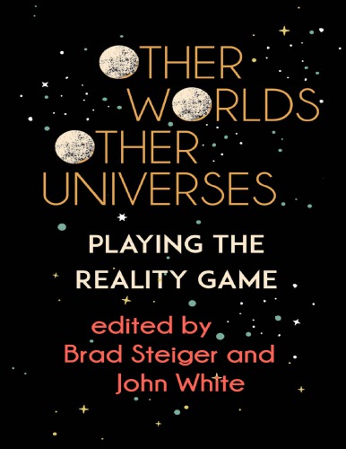 Other Worlds Other Universes Playing The Reality Game Brad Steiger John White