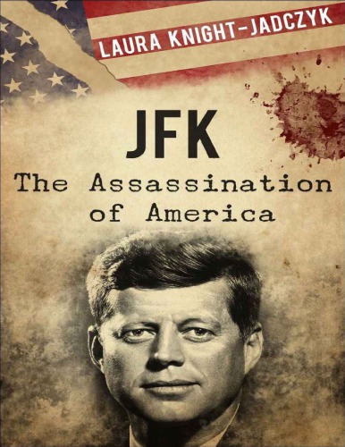 Jfk The Assassination Of America Laura Knightjadczyk