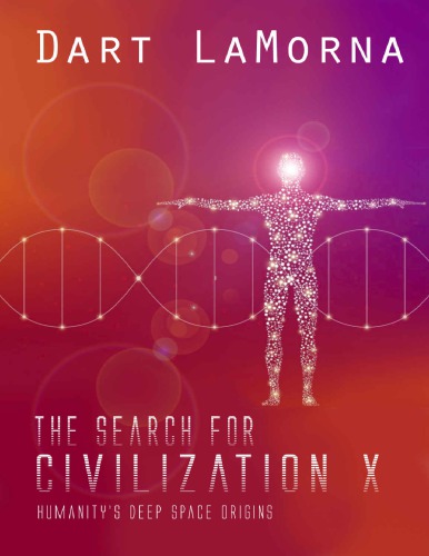 The Search For Civilization X Humanitys Deep Space Origins Dart Lamorna