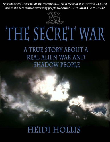 The Secret War A True Story About A Real Alien War And Shadow People 2nd Heidi Hollis
