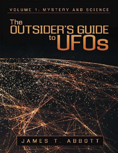 The Outsiders Guide To Ufos Volume 1 Mystery And Science James T Abbott
