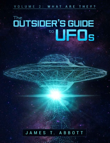 The Outsiders Guide To Ufos Volume 2 What Are They James T Abbott