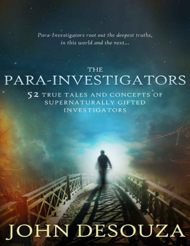 The Parainvestigators 52 True Tales And Concepts Of Supernaturally Gifted Investigators 1st Edition John Desouza