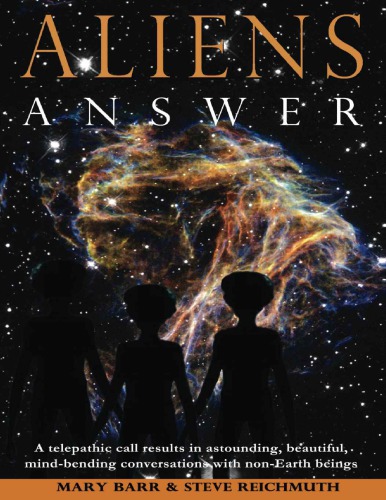 Aliens Answer A Telepathic Call Results In Astounding Beautiful Mindbending Conversations With Nonearth Beings 1st Edition Ms Mary Barr J Steven Reichmuth