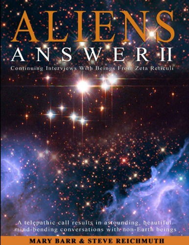 Aliens Answer Ii Continuing Interviews With Beings From Zeta Reticuli J Steve Reichmuth Mary A Bar