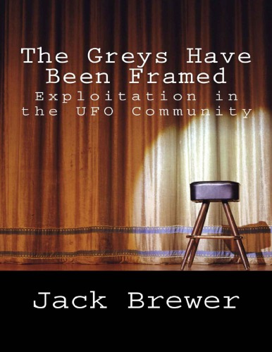 The Greys Have Been Framed Exploitation In The Ufo Community Jack Brewer
