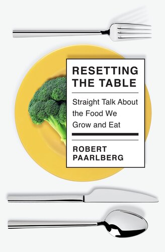 Resetting The Table Straight Talk About The Food We Grow And Eat Robert Paarlberg