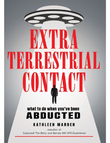 Extraterrestrial Contact What To Do When Youve Been Abducted Kathleen Marden