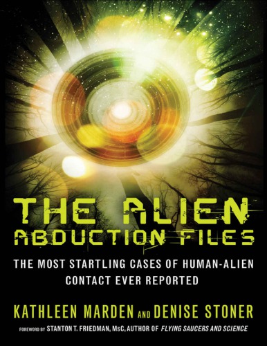 The Alien Abduction Files The Most Startling Cases Of Human Alien Contact Ever Reported 1st Edition Kathleen Marden Denise Stoner