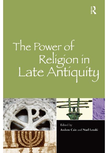 The Power Of Religion In Late Antiquity Andrew Cain Noel Lenski