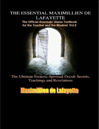 The Essential Maximillien De Lafayette The Official Anunnaki Ulema Textbook For The Teacher And The Student Vol 2 Maximillien De Lafayette