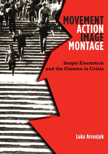 Movement Action Image Montage Sergei Eisenstein And The Cinema In Crisis Luka Arsenjuk