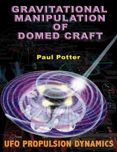 Gravitational Manipulation Of Domed Craft Ufo Propulsion Dynamics Paul E Potter