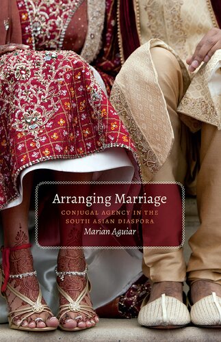 Arranging Marriage Conjugal Agency In The South Asian Diaspora Marian Aguiar