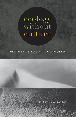 Ecology Without Culture Aesthetics For A Toxic World Christine L Marran