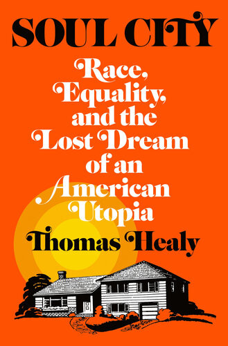 Soul City Race Equality And The Lost Dream Of An American Utopia Thomas Healy