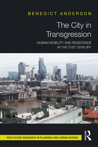 The City In Transgression Human Mobility And Resistance In The 21st Century Benedict Anderson