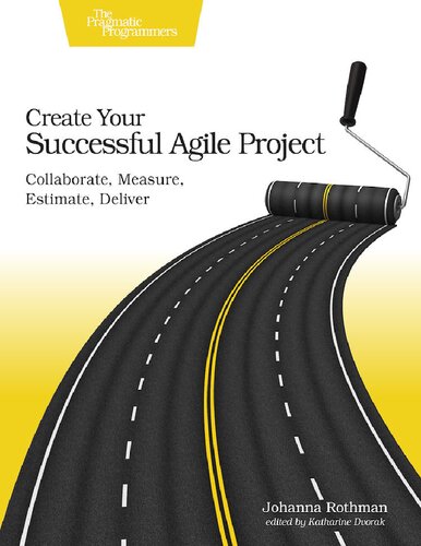 Create Your Successful Agile Project 1st Edition Johanna Rothman