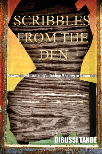 Scribbles From The Den Essays On Politics And Collective Memory In Cameroon Dibussi Tande