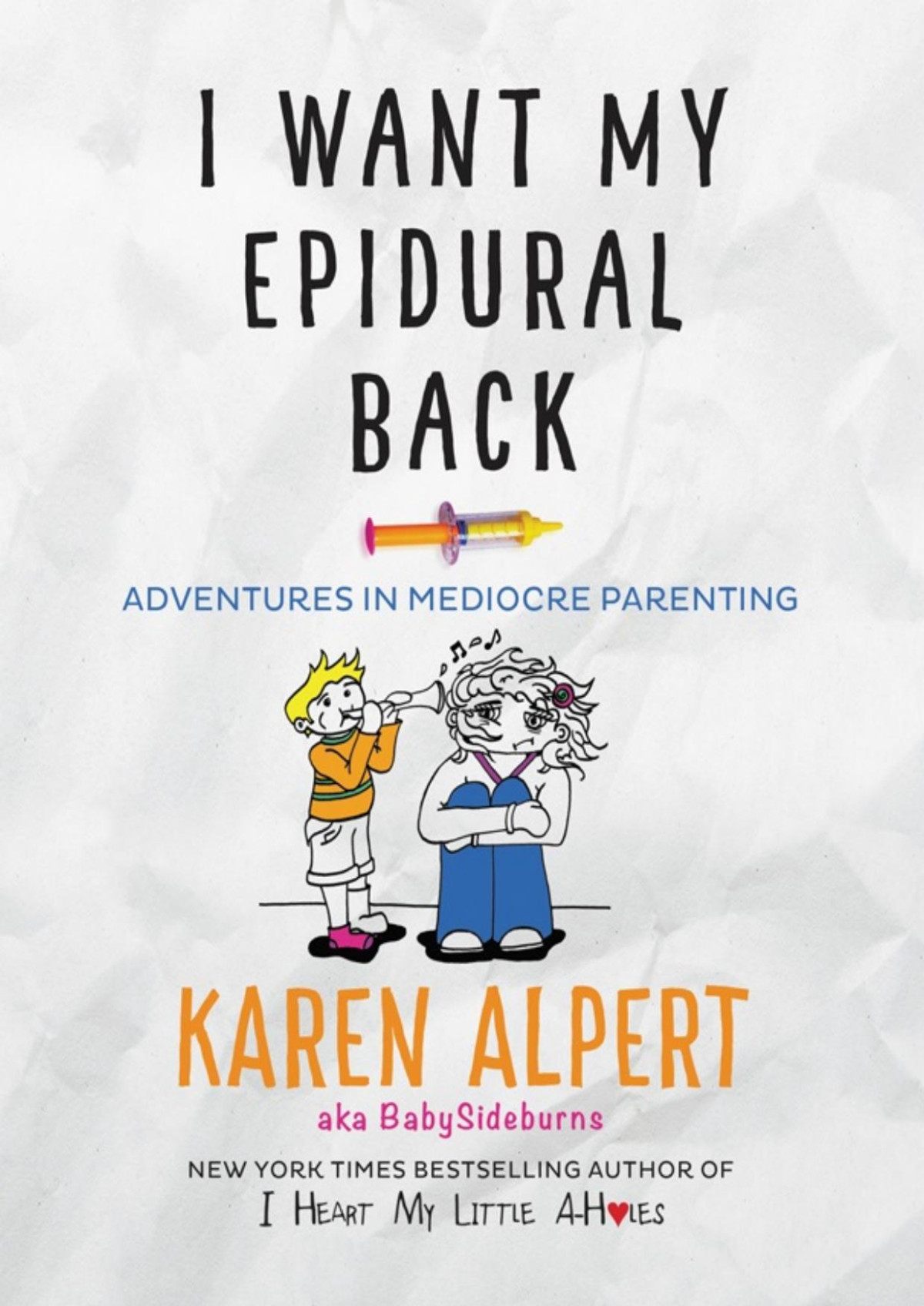 I Want My Epidural Back Adventures In Mediocre Parenting Karen Alpert Alpert