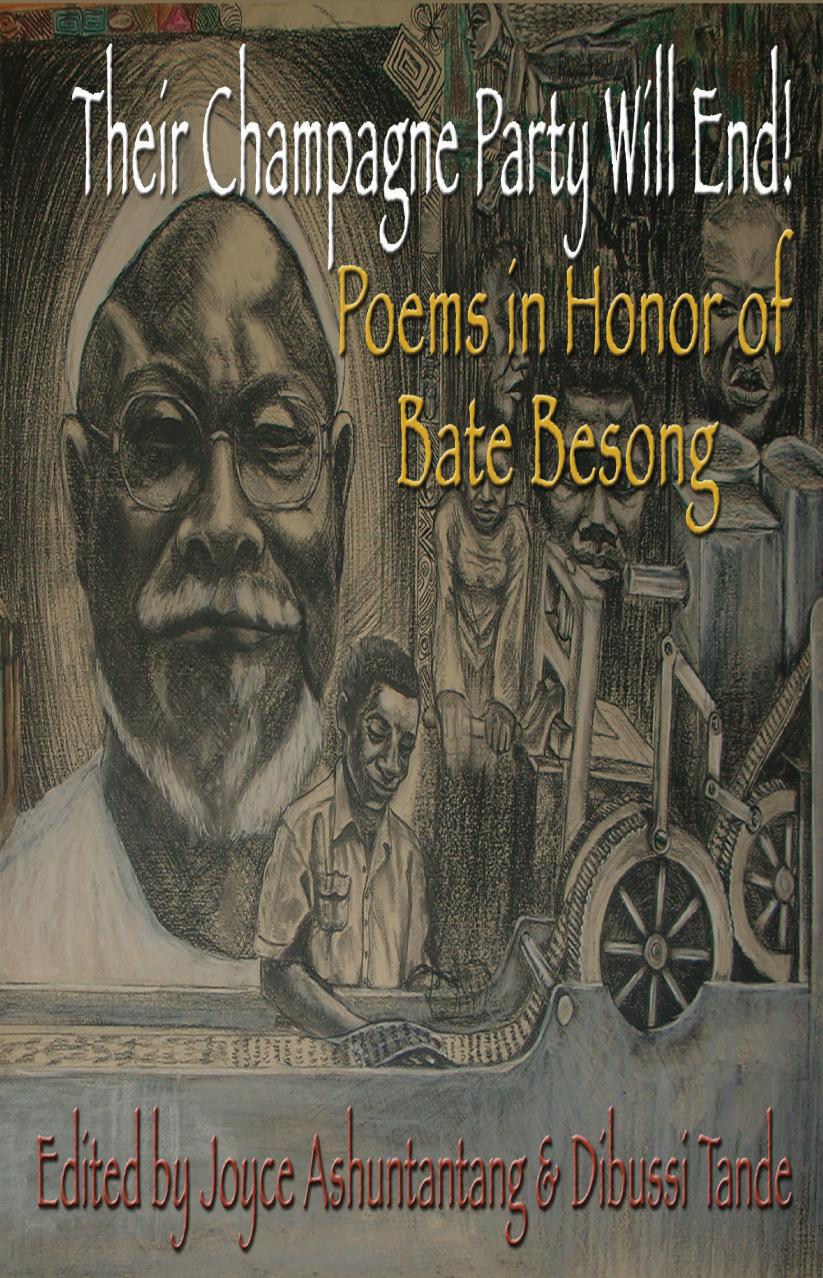 Their Champagne Party Will End Poems In Honor Of Bate Besong Joyce Ashuntantang Dibussi Tande