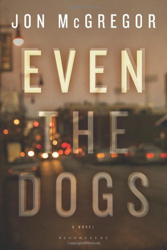 Even The Dogs A Novel 1st Edition Mcgregor Jon