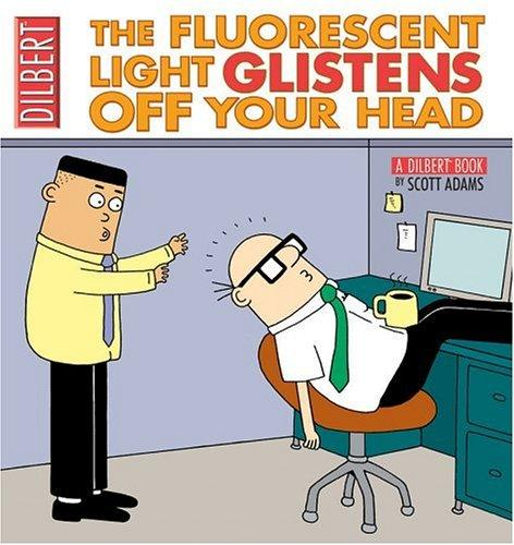 The Fluorescent Light Glistens Off Your Head A Dilbert Collection Scott Adams