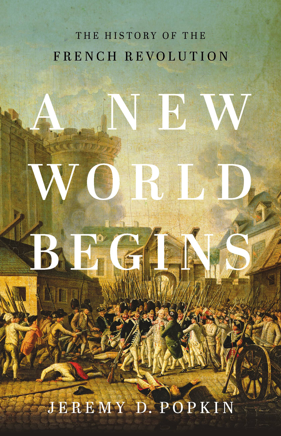 A New World Begins The History Of The French Revolution Jeremy D Popkin Popkin