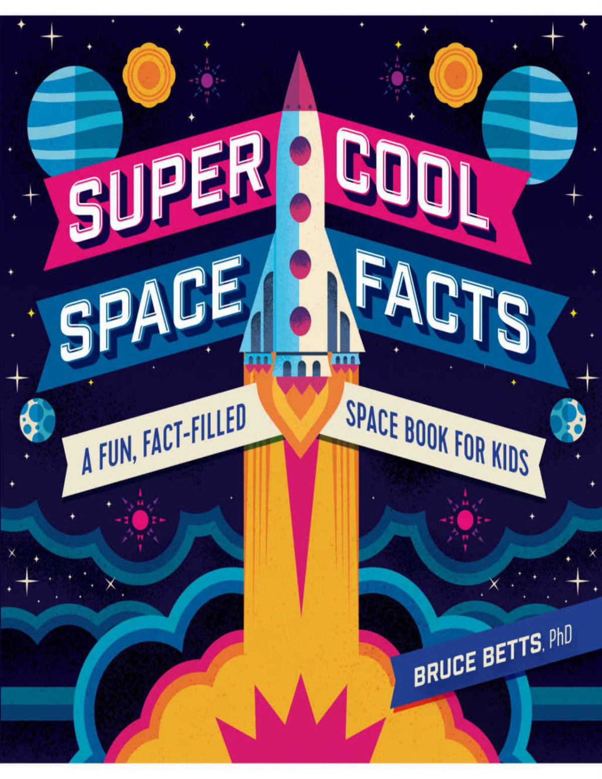 Super Cool Space Facts A Fun Factfilled Space Book For Kids Bruce Betts