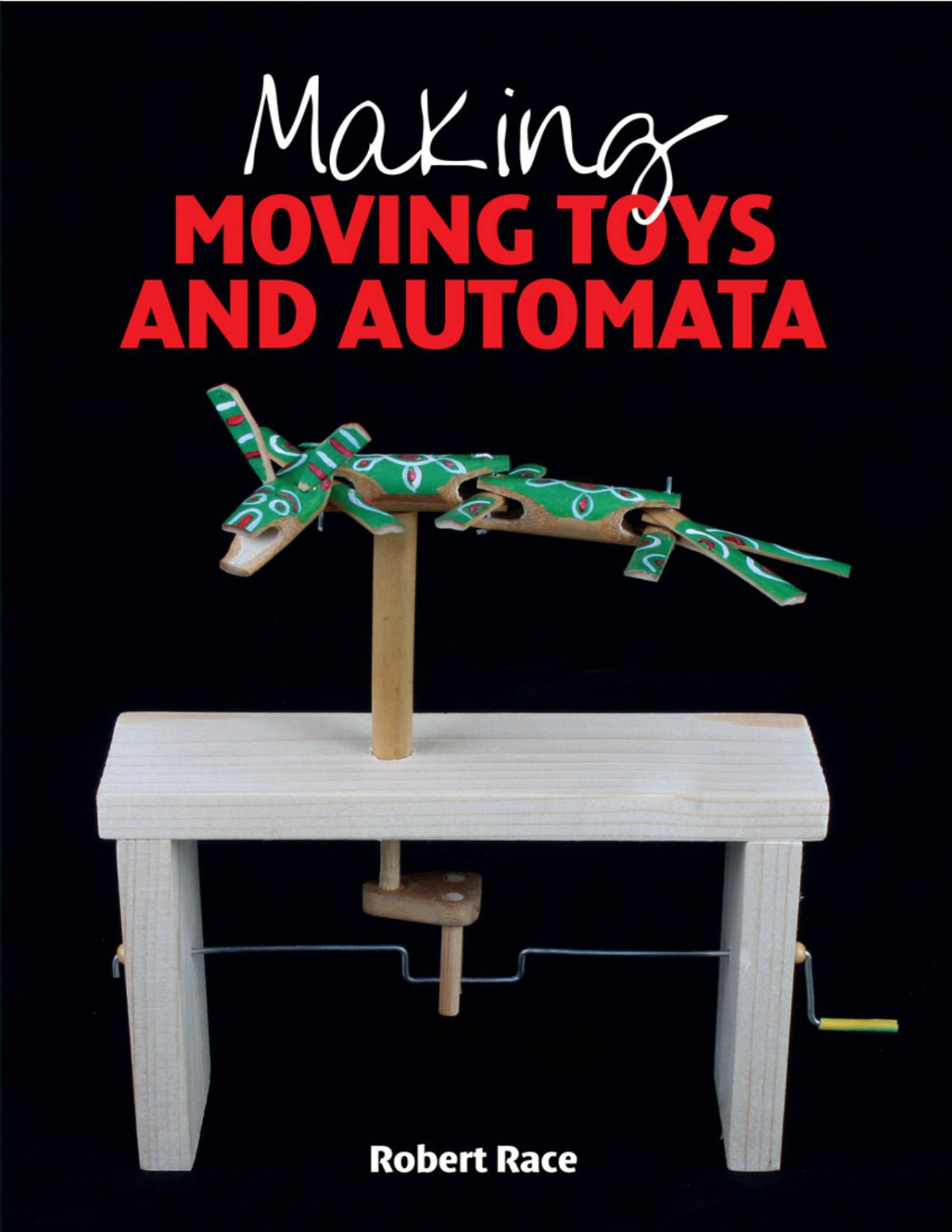 Making Moving Toys And Automata Robert Race
