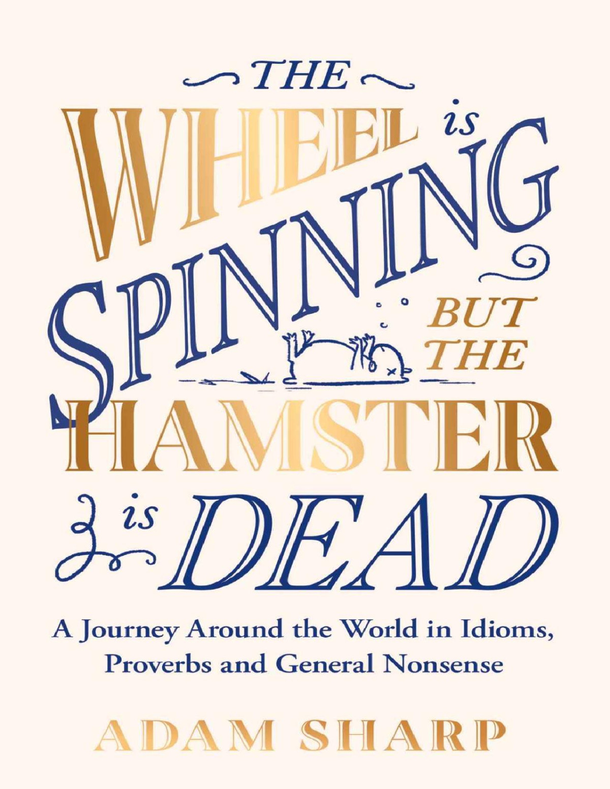 The Wheel Is Spinning But The Hamster Is Dead Adam Sharp