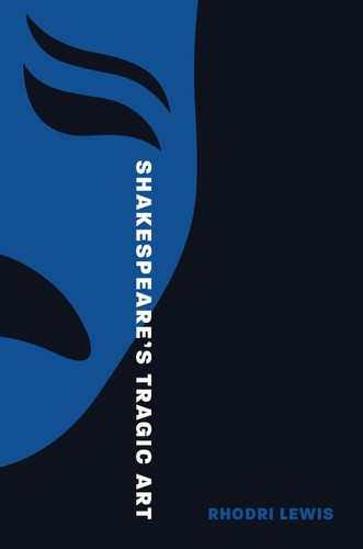 Shakespeares Tragic Art Rhodri Lewis