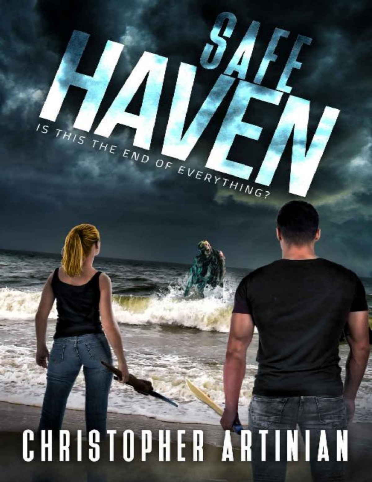 Safe Haven Is This The End Of Everything Book 6 Of The Postapocalyptic Zombie Horror Series Christopher Artinian