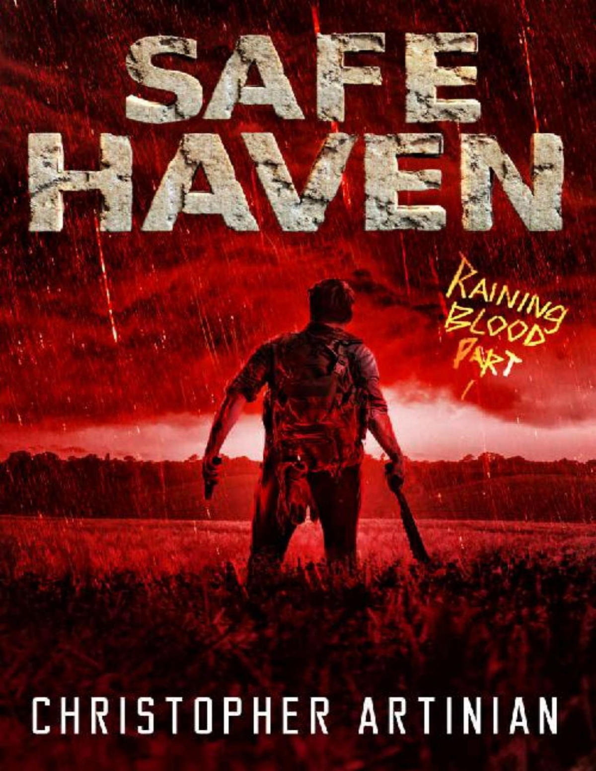 Safe Haven Raining Blood Part 1 Book 9 Of The Postapocalyptic Zombie Horror Series Christopher Artinian