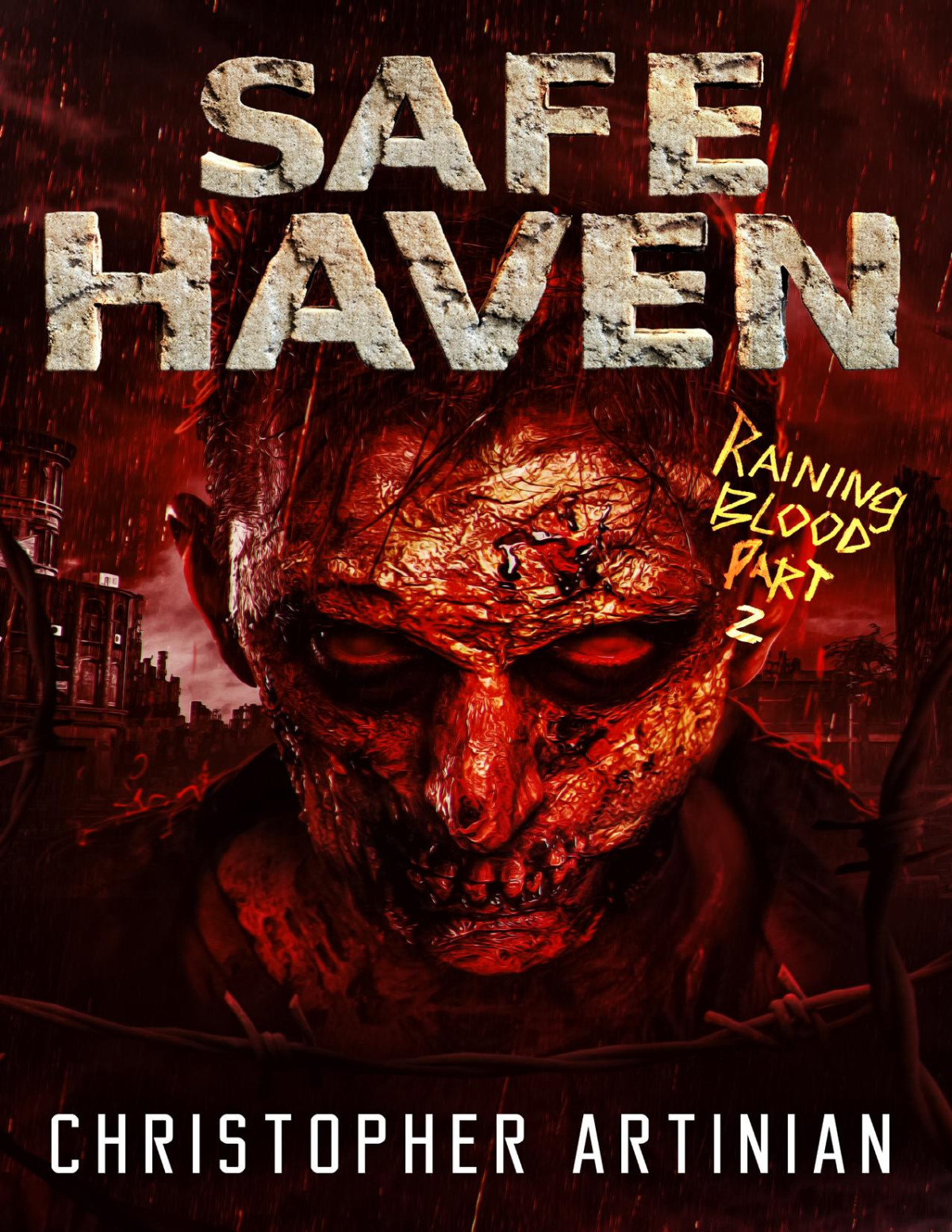 Safe Haven Raining Blood Part 2 Book 13 Of The Postapocalyptic Zombie Horror Series Christopher Artinian