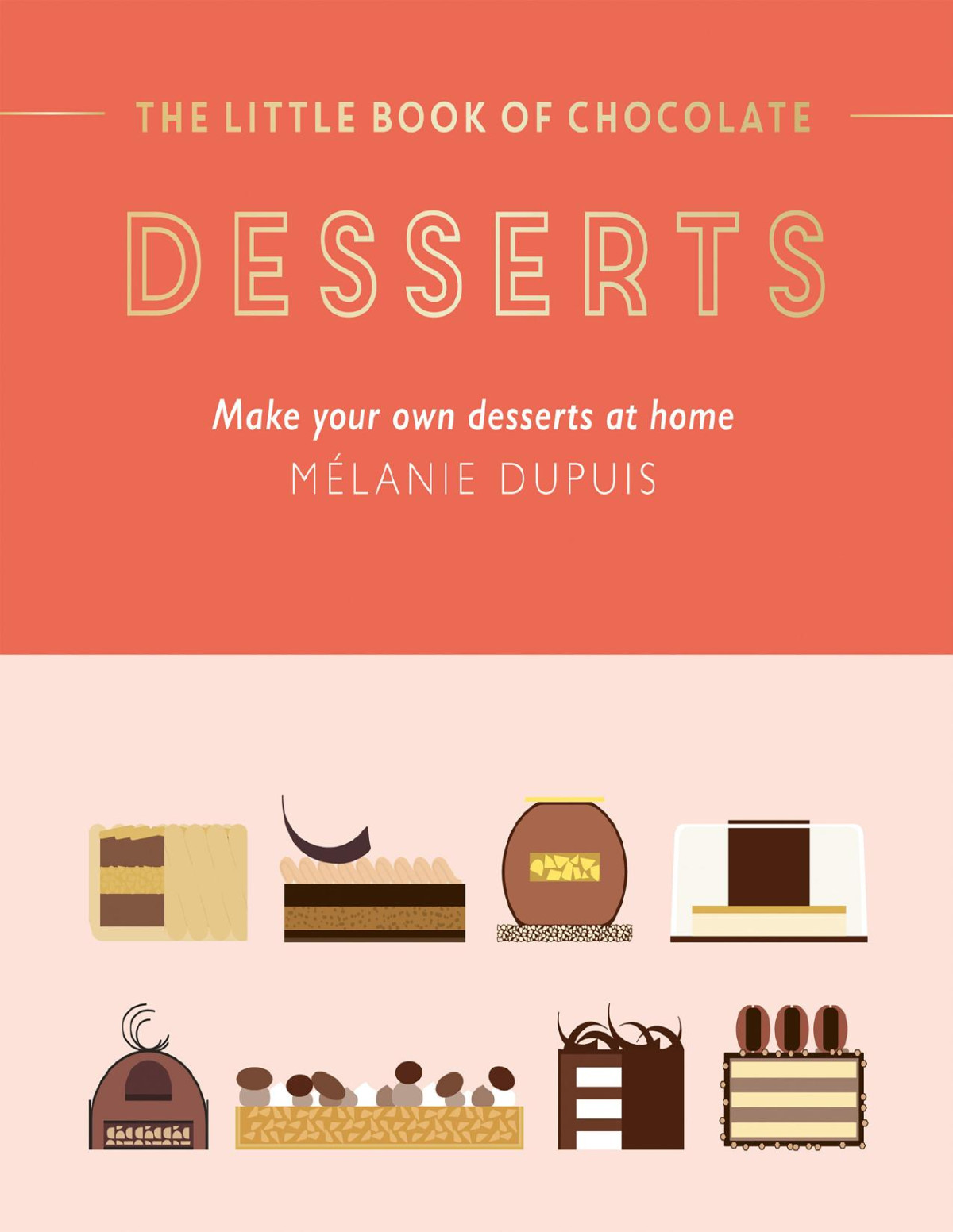 The Little Book Of Chocolate Desserts Make Your Own Desserts At Home Mlanie Dupuis