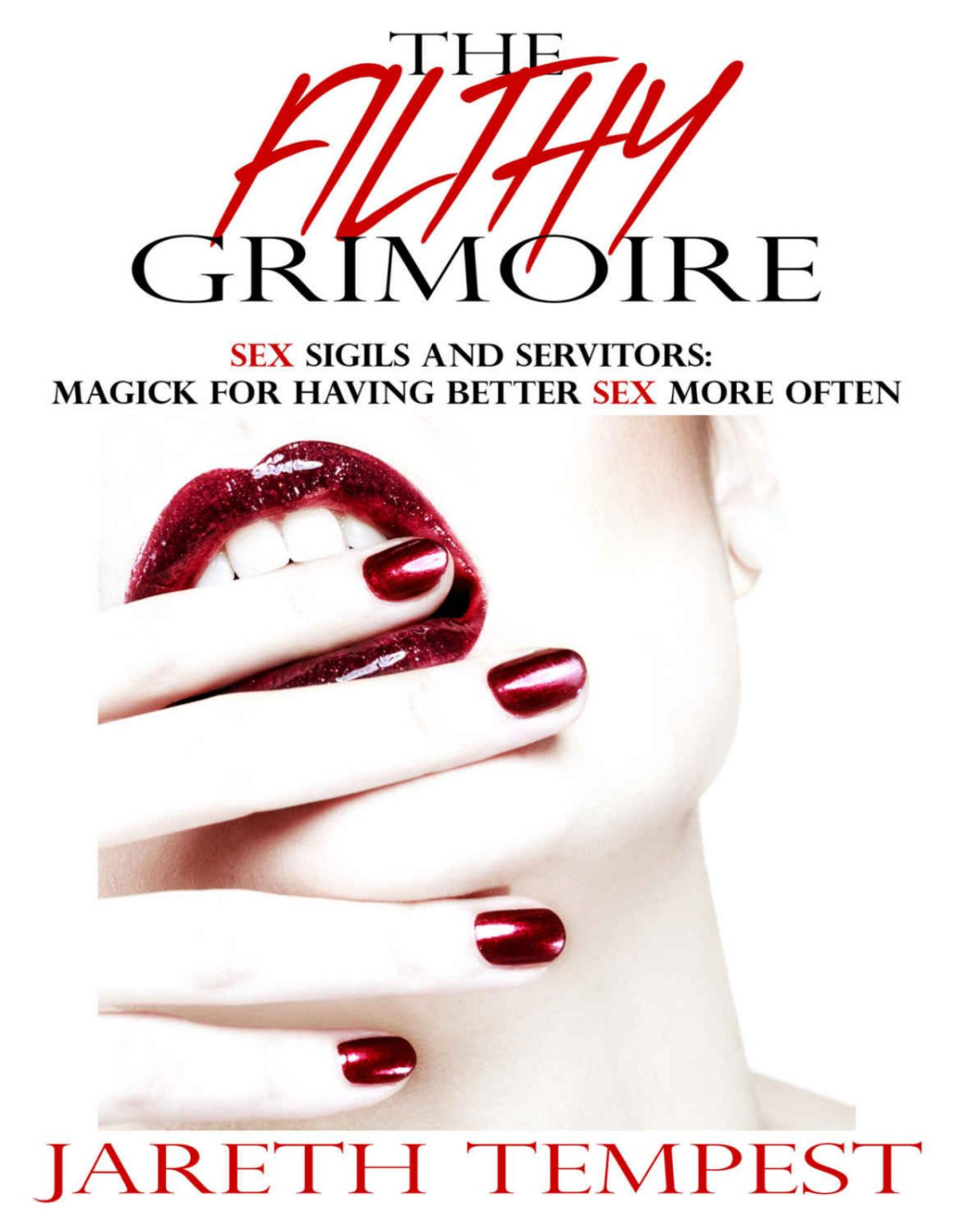 The Filthy Grimoire Sex Sigils And Servitors Magick For Having Better Sex More Often Jareth Tempest