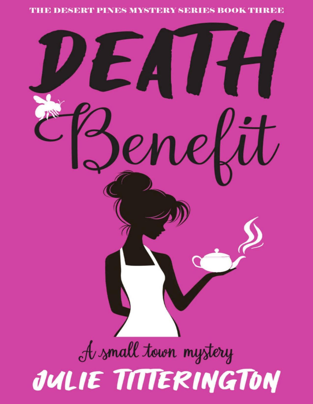 Death Benefit A Small Town Mystery The Desert Pines Mystery Series Book 3 Julie Titterington