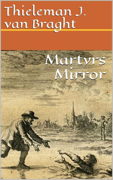 Martyrs Mirror Of The Defenseless Christians 15th Thieleman J Van Braght