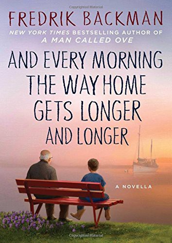 And Every Morning The Way Home Gets Longer And Longer Fredrik Backman