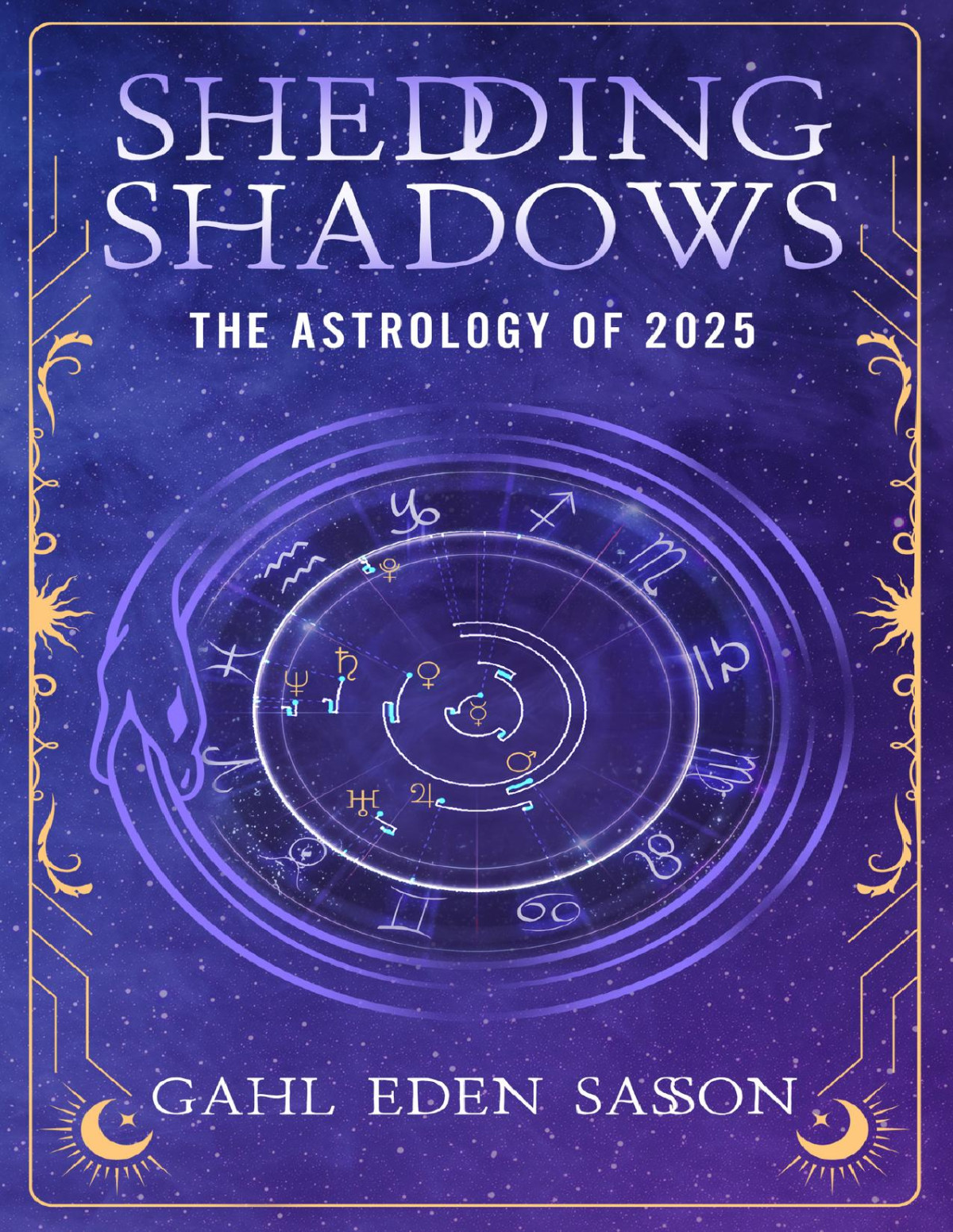 Shedding Shadows The Astrology Of 2025 A Complete Planner Workbook And Guide To Astrological Predictions Moon Phase And Magic Calendar Kabbalah Numerology And Horoscope Insight Gahl Sasson