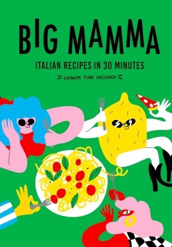 Big Mamma Italian Recipes In 30 Minutes Shower Time Included White Lion Publishing